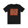 Brown This Team Makes Me Drink Cleveland Football T-Shirt ? For Gameday Tailgates